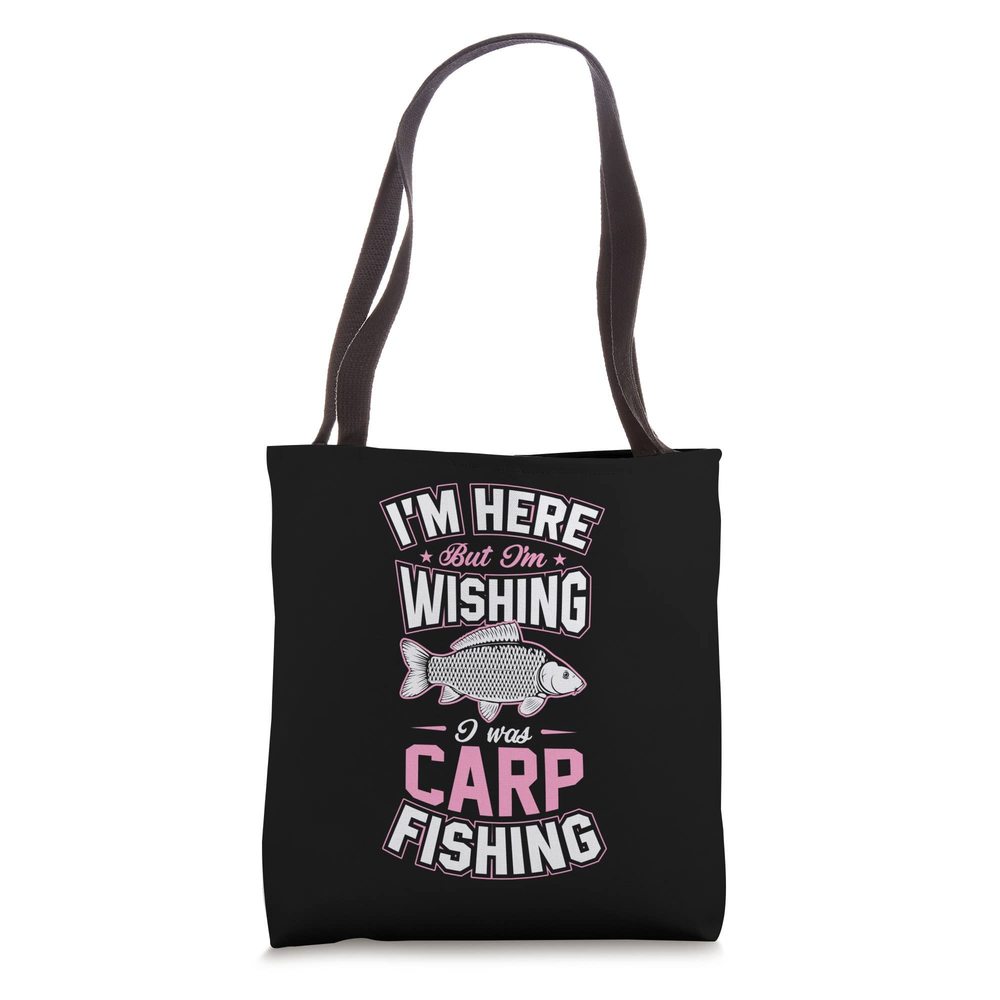 I'M Here But I'M Wishing I Was Carp Fishing Tote Bag o_o